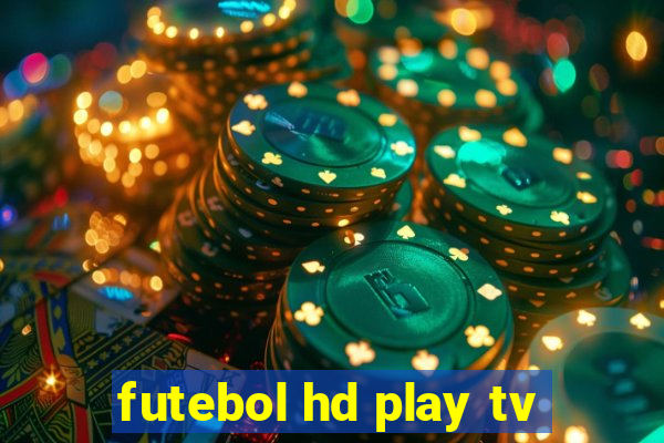 futebol hd play tv